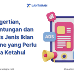 Pengertian, Keuntungan dan Jenis Jenis Iklan Online yang Perlu Anda Ketahui