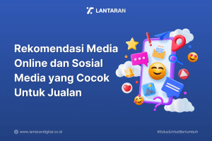 Rekomendasi Media Online dan Sosial Media yang Cocok Untuk Jualan