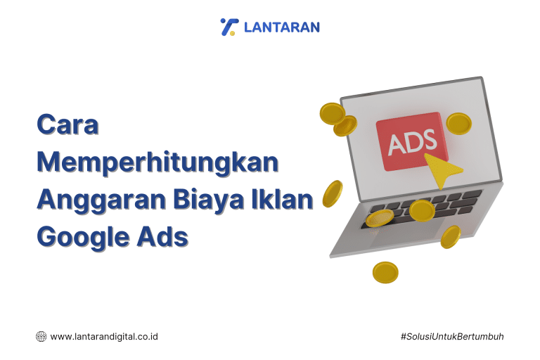 Cara Memperhitungkan Anggaran Biaya Iklan Google Ads