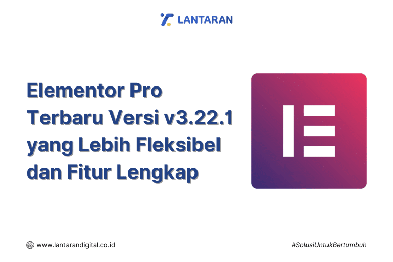 Elementor Pro Terbaru Versi v3.22.1 yang Lebih Fleksibel dan Fitur Lengkap