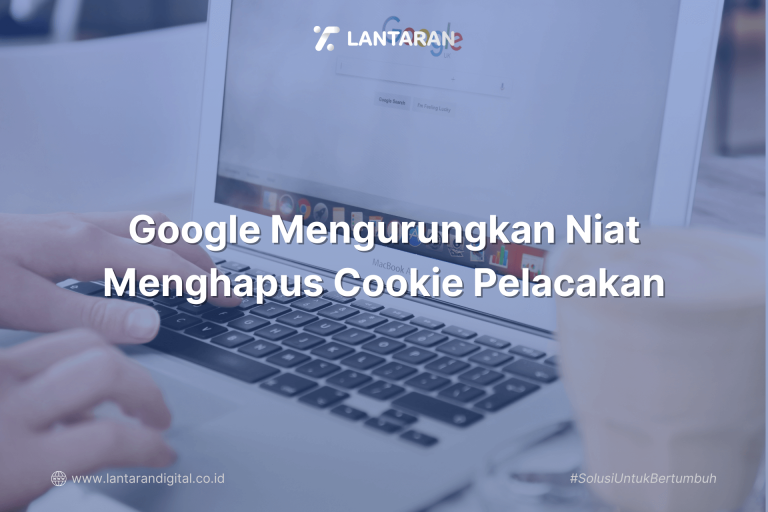 Google Mengurungkan Niat Menghapus Cookie Pelacakan