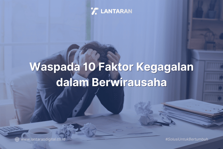Waspada 10 Faktor Kegagalan dalam Berwirausaha
