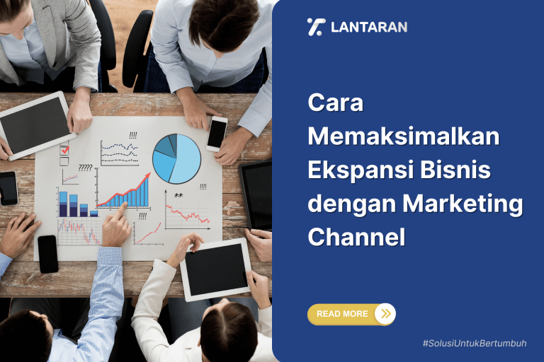 Cara Memaksimalkan Ekspansi Bisnis dengan Marketing Channel