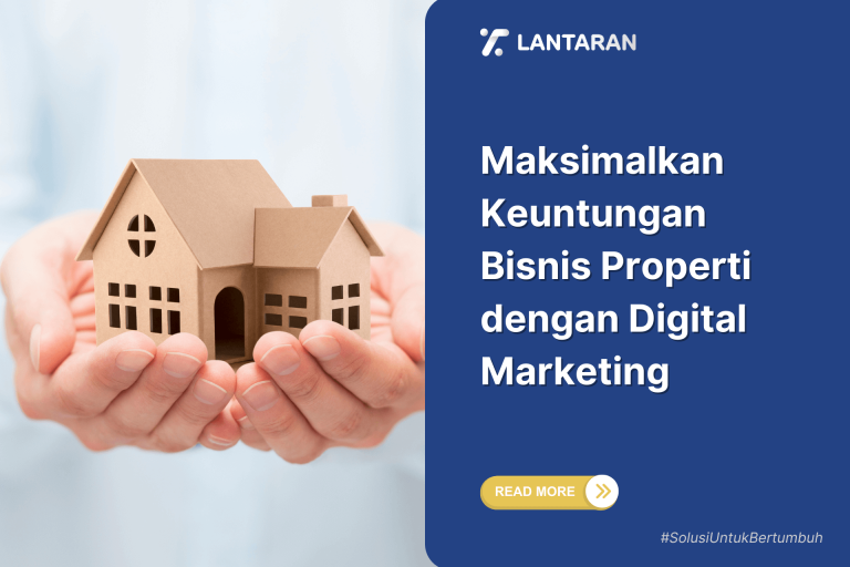 Maksimalkan Keuntungan Bisnis Properti dengan Digital Marketing