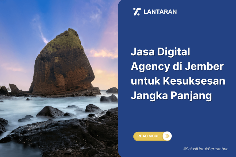 Jasa Digital Agency di Jember untuk Kesuksesan Jangka Panjang