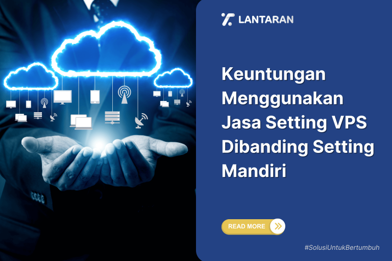 Keuntungan Menggunakan Jasa Setting VPS Dibanding Setting Mandiri