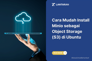 Cara Mudah Install Minio sebagai Object Storage (S3) di Ubuntu