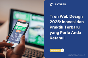 Tren Web Design 2025 Inovasi dan Praktik Terbaru yang Perlu Anda Ketahui