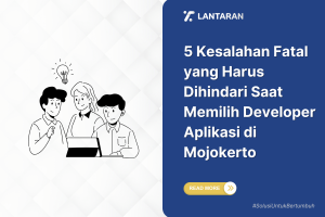 5 kesalahan fatal yang harus dihindari saat memilih developer aplikasi di mojokerto