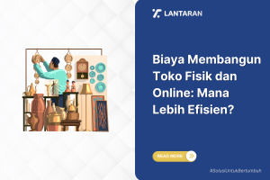 Biaya membangun toko fisik dan online mana lebih efisien