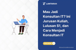 Mau jadi konsultan it ini jurusan kuliah, lulusan s1, dan cara menjadi konsultan it