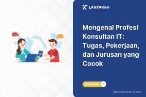 Mengenal profesi konsultan it tugas, pekerjaan, dan jurusan yang cocok