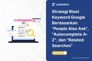 Strategi riset keyword google berdasarkan people also ask, autocomplete a z, dan related searches