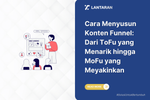 Cara menyusun konten funnel dari tofu yang menarik hingga mofu yang meyakinkan