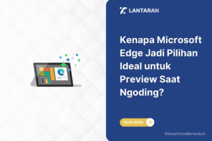 Kenapa microsoft edge jadi pilihan ideal untuk preview saat ngoding