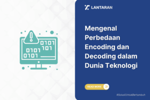 Mengenal perbedaan encoding dan decoding dalam dunia teknologi