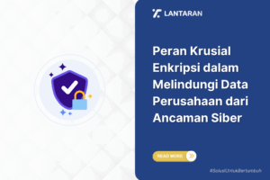 Peran krusial enkripsi dalam melindungi data perusahaan dari ancaman siber