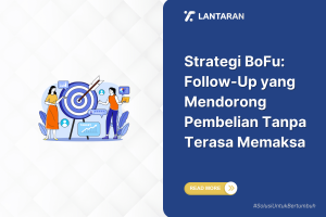 Strategi bofu follow up yang mendorong pembelian tanpa terasa memaksa