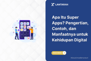 Apa itu super apps pengertian, contoh, dan manfaatnya untuk kehidupan digital