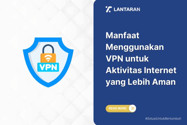 Manfaat menggunakan vpn untuk aktivitas internet yang lebih aman