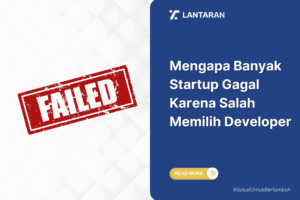 Mengapa banyak startup gagal karena salah memilih developer