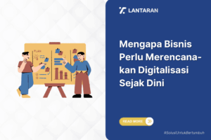 Mengapa bisnis perlu merencanakan digitalisasi sejak dini