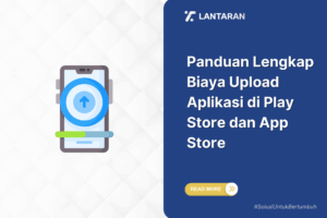 Panduan Lengkap Biaya Upload Aplikasi di Play Store dan App Store
