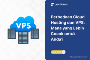 Perbedaan cloud hosting dan vps mana yang lebih cocok untuk anda
