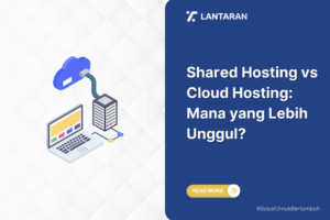 Shared hosting vs cloud hosting mana yang lebih unggul