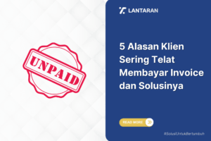 5 alasan klien sering telat membayar invoice dan solusinya
