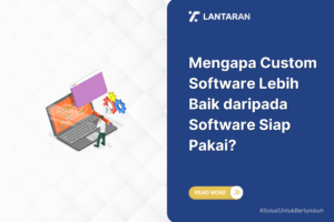 Mengapa custom software lebih baik daripada software siap pakai