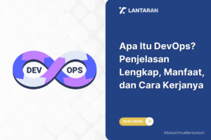 Apa Itu DevOps Penjelasan Lengkap, Manfaat, dan Cara Kerjanya