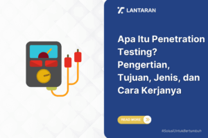 Apa Itu Penetration Testing Pengertian, Tujuan, Jenis, dan Cara Kerjanya