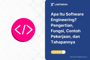 Apa Itu Software Engineering Pengertian, Fungsi, Contoh Pekerjaan, dan Tahapannya