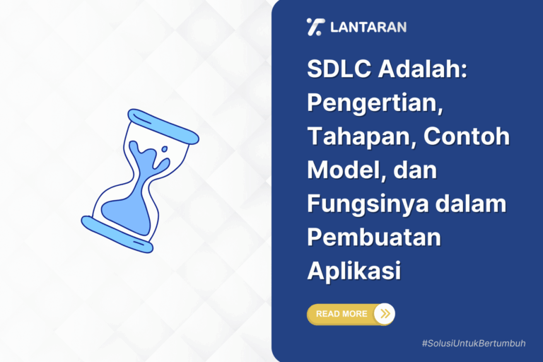 SDLC Adalah Pengertian, Tahapan, Contoh Model, dan Fungsinya dalam Pembuatan Aplikasi