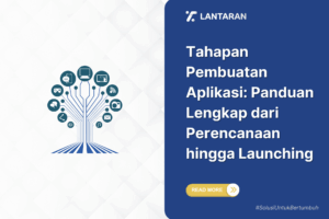 Tahapan Pembuatan Aplikasi Panduan Lengkap dari Perencanaan hingga Launching