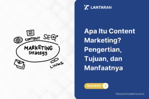 Apa Itu Content Marketing Pengertian, Tujuan, dan Manfaatnya