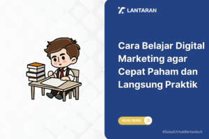 Cara Belajar Digital Marketing agar Cepat Paham dan Langsung Praktik