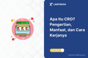 Apa Itu CRO Pengertian, Manfaat, dan Cara Kerjanya