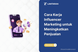 Cara Kerja Influencer Marketing untuk Meningkatkan Penjualan