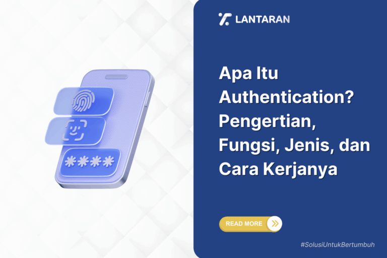Apa Itu Authentication Pengertian, Fungsi, Jenis, dan Cara Kerjanya