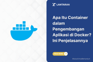 Apa Itu Container dalam Pengembangan Aplikasi di Docker Ini Penjelasannya