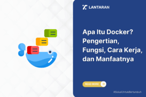 Apa Itu Docker Pengertian, Fungsi, Cara Kerja, dan Manfaatnya