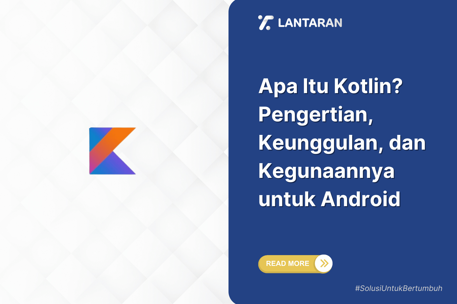 Apa Itu Kotlin? Pengertian, Keunggulan, dan Kegunaannya untuk Android