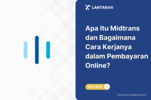 Apa Itu Midtrans dan Bagaimana Cara Kerjanya dalam Pembayaran Online