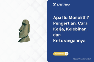 Apa Itu Monolith? Pengertian, Cara Kerja, Kelebihan, dan Kekurangannya