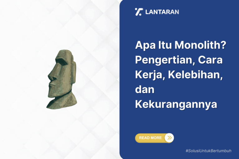 Apa Itu Monolith? Pengertian, Cara Kerja, Kelebihan, dan Kekurangannya