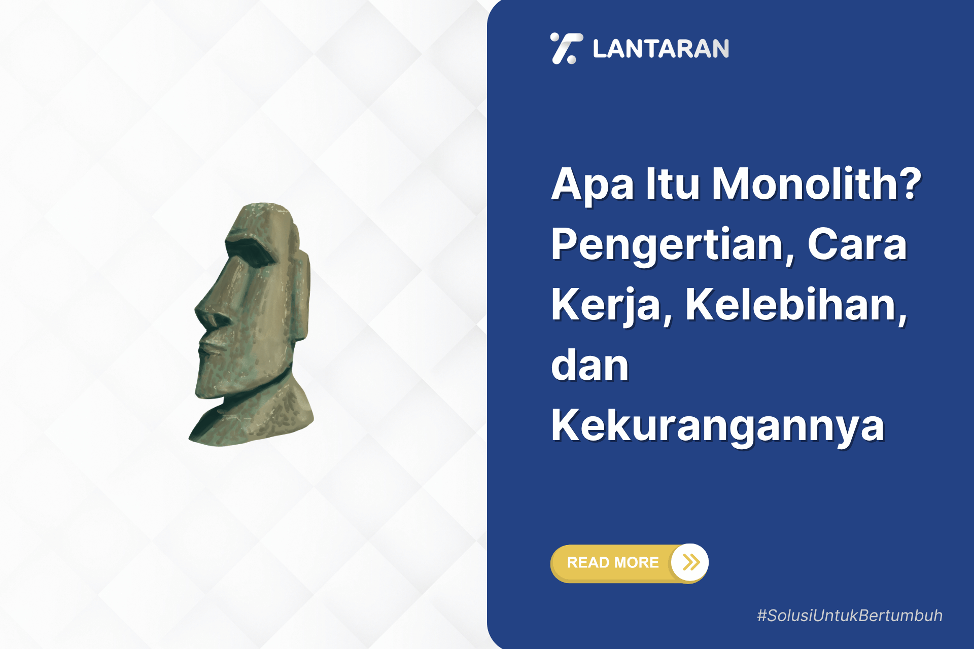 Apa Itu Monolith? Pengertian, Cara Kerja, Kelebihan, dan Kekurangannya