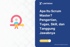 Apa Itu Scrum Master? Pengertian, Tugas, Skill, dan Tanggung Jawabnya