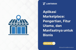 Aplikasi Marketplace: Pengertian, Fitur Utama, dan Manfaatnya untuk Bisnis